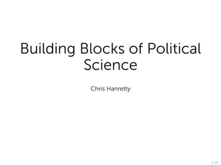 Building Blocks of Political
         Science
          Chris Hanretty




                               1 / 14
 