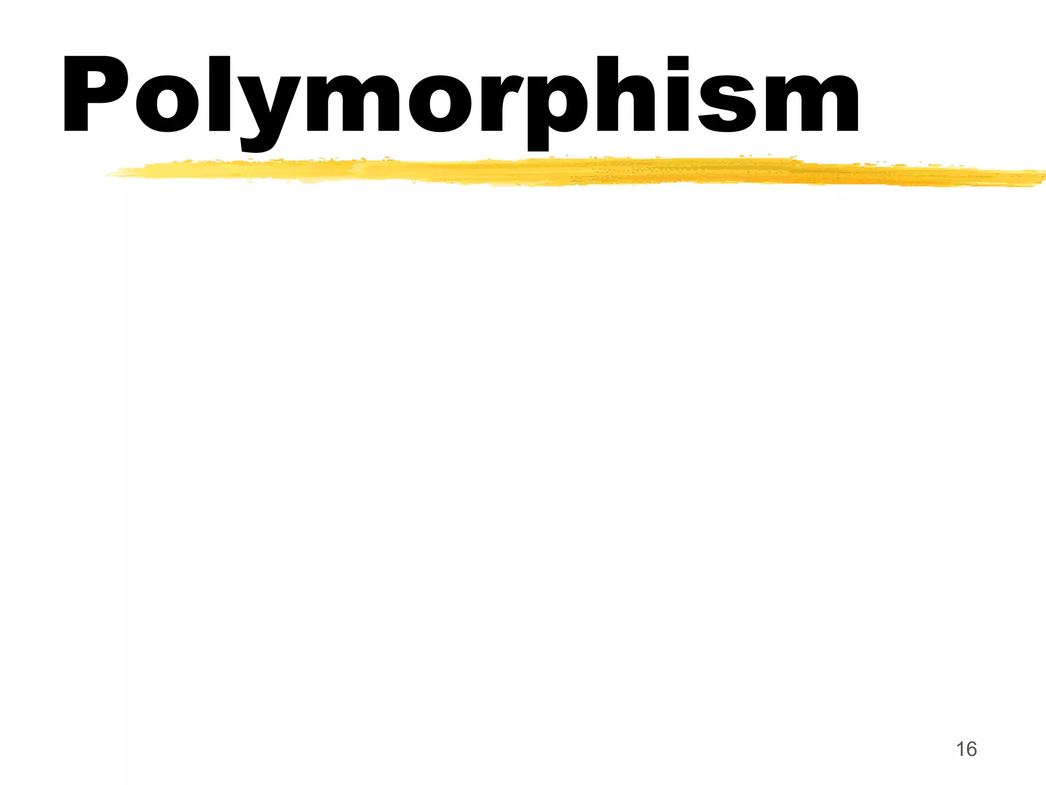Polymorphism
16
 
