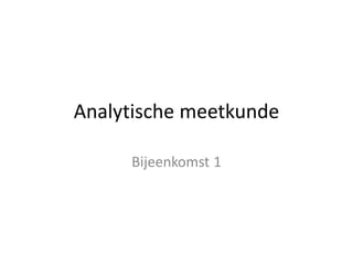 Analytische meetkunde
Bijeenkomst 1
 