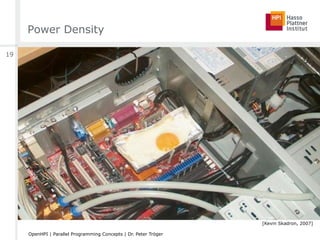 Power Density
[Kevin Skadron, 2007]
“Cooking-Aware” Computing?
19
OpenHPI | Parallel Programming Concepts | Dr. Peter Tröger
 