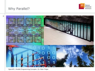 Why Parallel?
6
OpenHPI | Parallel Programming Concepts | Dr. Peter Tröger
 