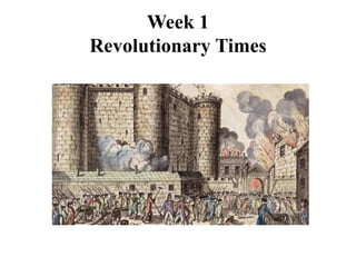 Week 1 
Revolutionary Times 
 