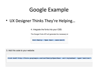 Google Example
• UX Designer Thinks They’re Helping…
 