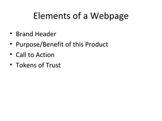 Elements of a Webpage
• Brand Header
• Purpose/Benefit of this Product
• Call to Action
• Tokens of Trust
 