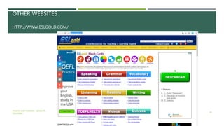 OTHER WEBSITES
HTTP://WWW.ESLGOLD.COM/
YAMITH JOSÉ FANDIÑO - BOGOTÁ,
COLOMBIA
28
 