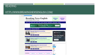 READING
HTTP://WWW.BREAKINGNEWSENGLISH.COM/
 