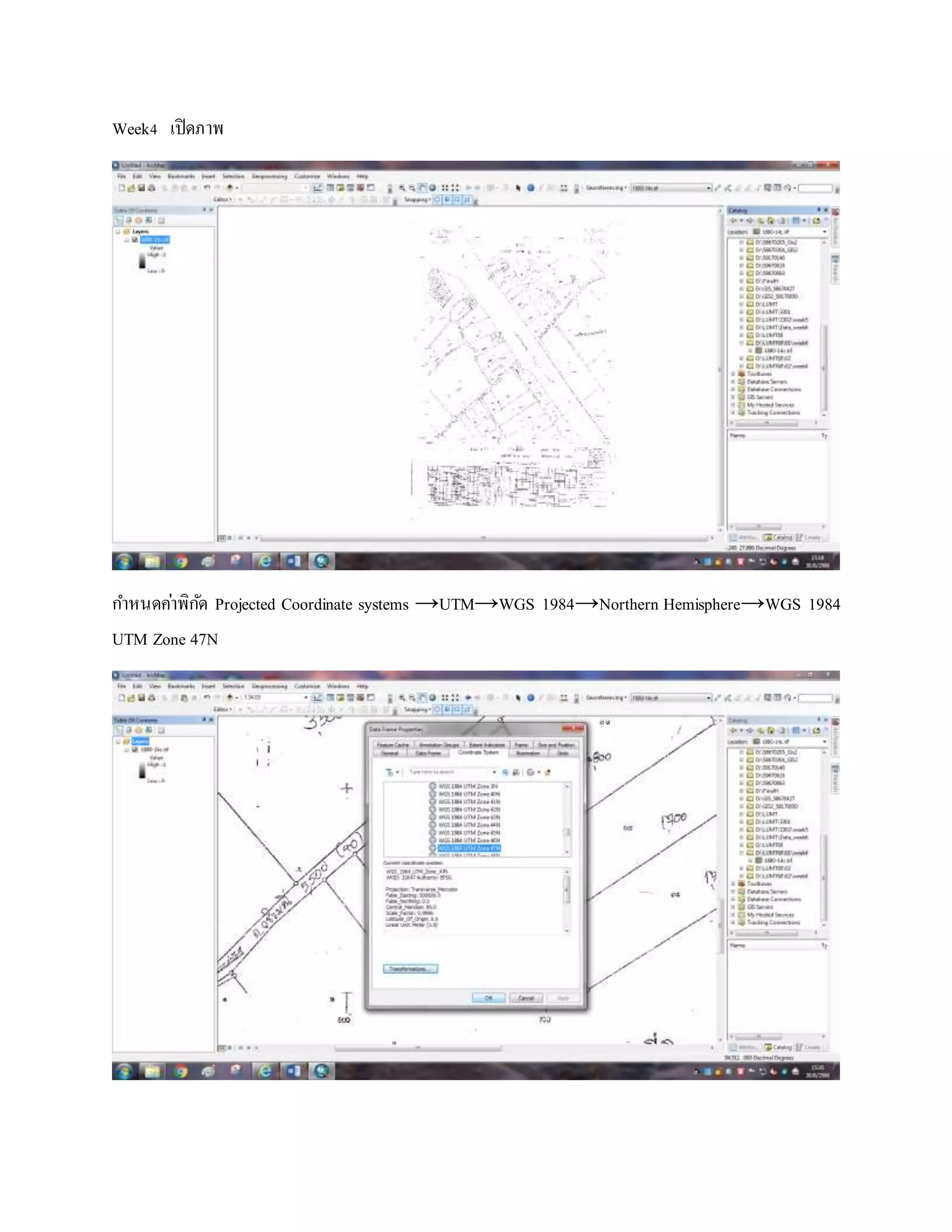 Week4 เปิดภาพ
กาหนดค่าพิกัด Projected Coordinate systems →UTM→WGS 1984→Northern Hemisphere→WGS 1984
UTM Zone 47N
 