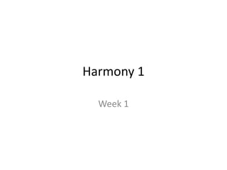 Harmony 1
Week 1
 