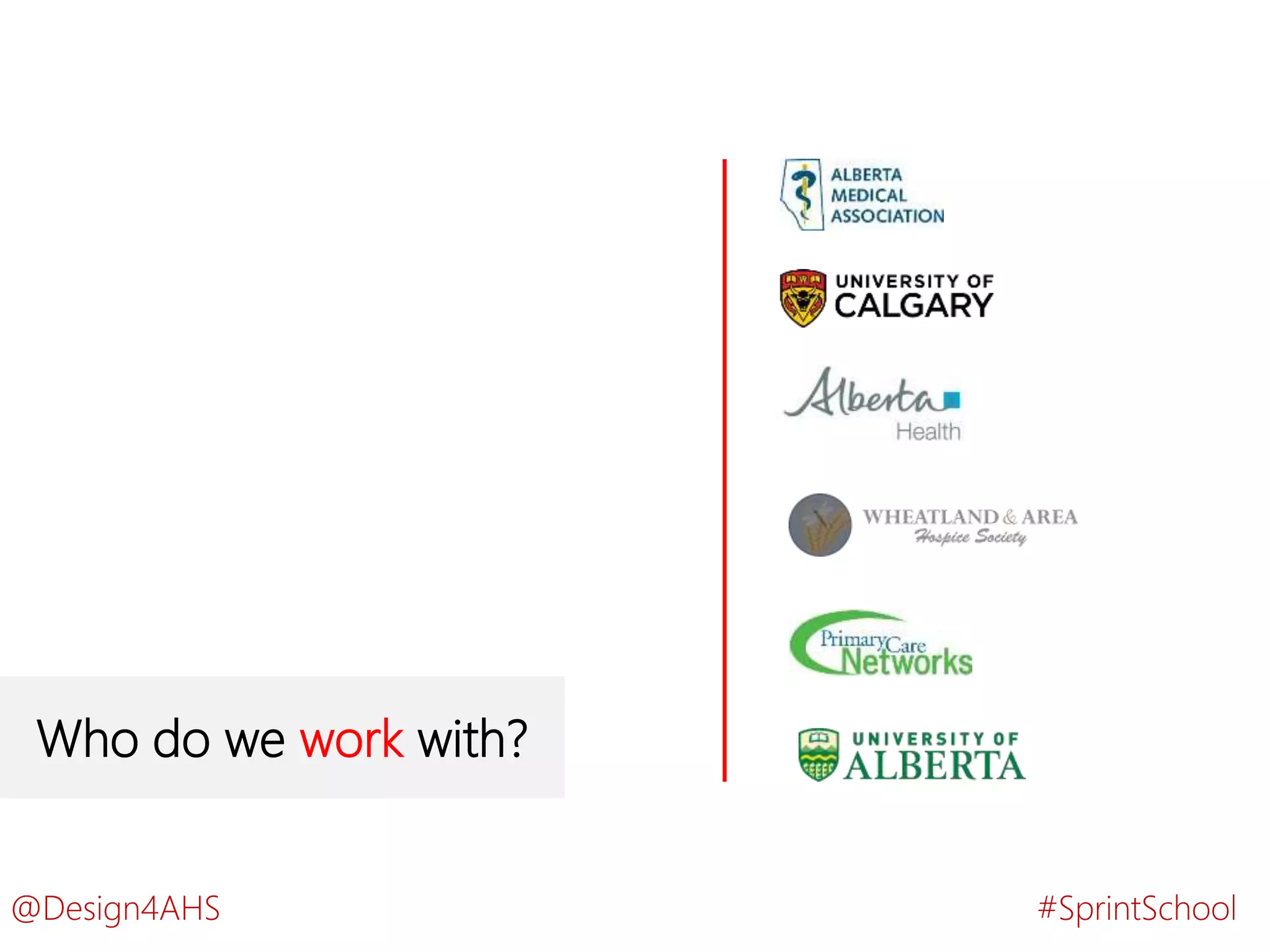 Who do we work with?
#SprintSchool@Design4AHS
 