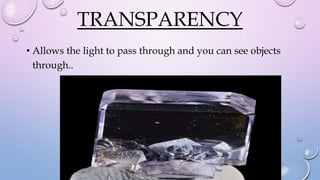 TRANSPARENCY
• Allows the light to pass through and you can see objects
through..
 