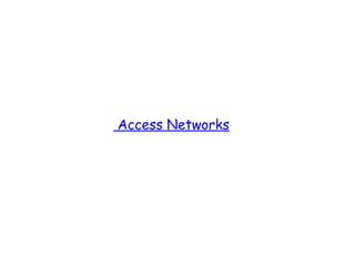 Access Networks
 