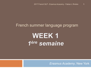 French summer language program
Erasmus Academy, New York
12017 French SLP - Erasmus Acacemy - Fabien L Rivière
 