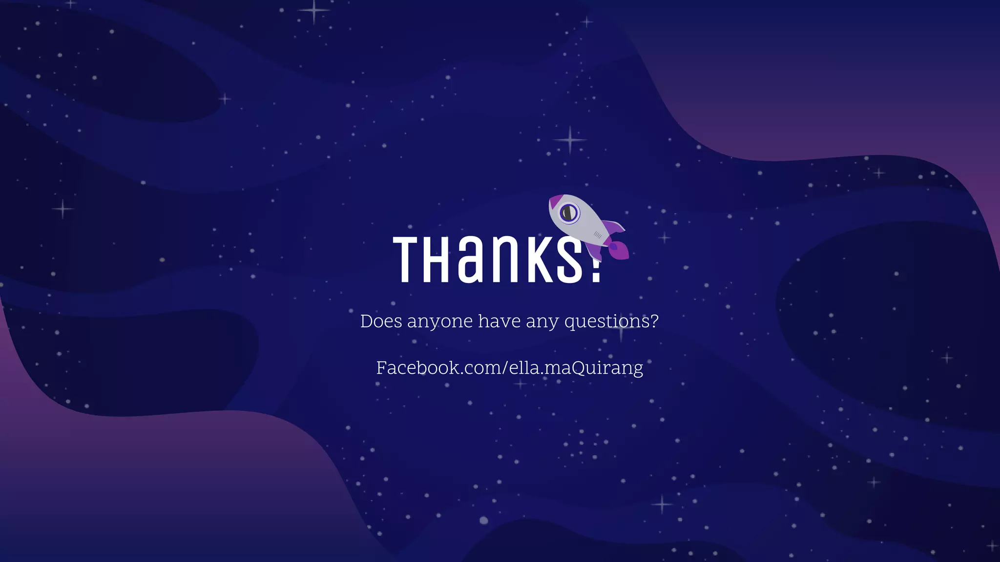 Thanks!
Does anyone have any questions?
Facebook.com/ella.maQuirang
 