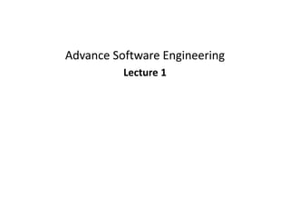 Advance Software Engineering
Lecture 1
 