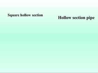 Square hollow section
Hollow section pipe
 