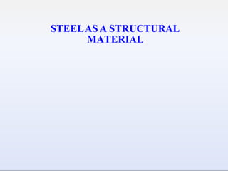 STEELAS A STRUCTURAL
MATERIAL
 