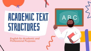 Academic text
Structures
English for Academic and
Professional Purposes
 