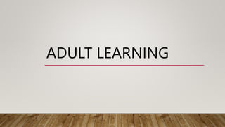 ADULT LEARNING
 