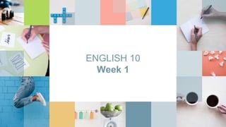 ENGLISH 10
Week 1
 