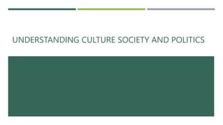 UNDERSTANDING CULTURE SOCIETY AND POLITICS
 
