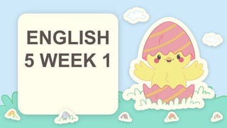 ENGLISH
5 WEEK 1
 