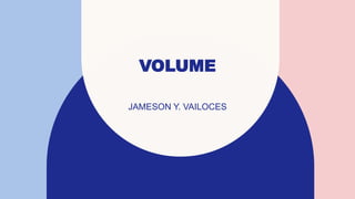 JAMESON Y. VAILOCES​
VOLUME
 