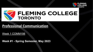 Professional Communication
Week 1 COMM198
Week #1 - Spring Semester, May 2023
 