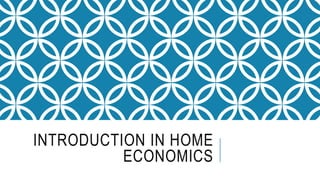 INTRODUCTION IN HOME
ECONOMICS
 