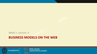 BUSINESS MODELS ON THE WEB
Week 1: Lecture 4
 