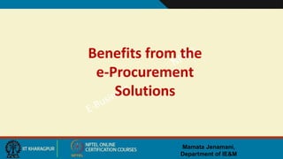 Mamata Jenamani,
Department of IE&M
Benefits from the
e-Procurement
Solutions
 