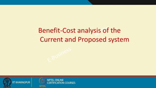 Benefit-Cost analysis of the
Current and Proposed system
 