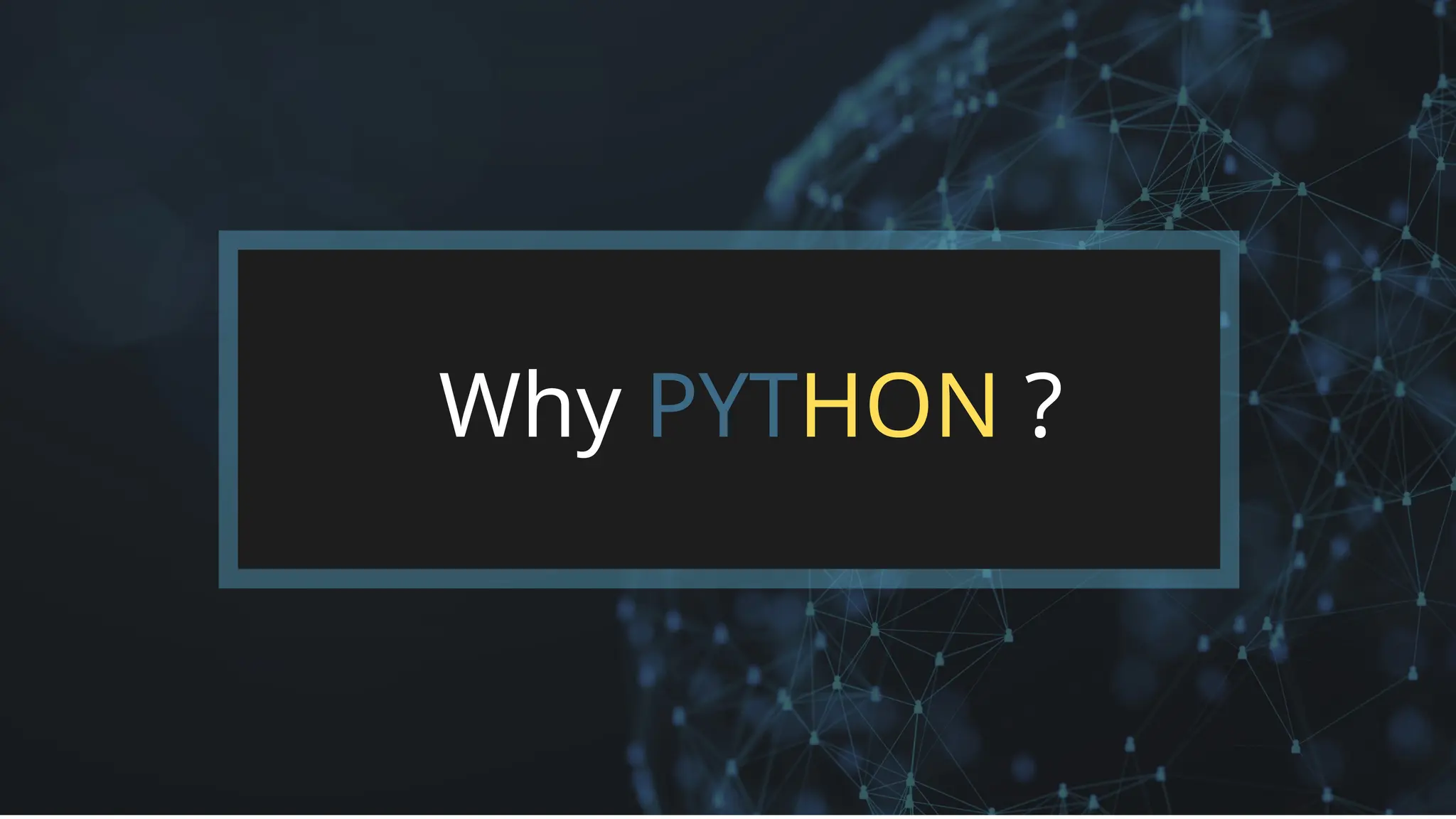 Why PYTHON ?
 