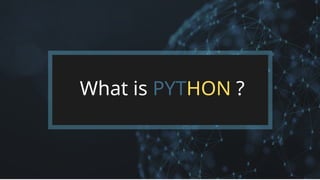 What is PYTHON ?
 
