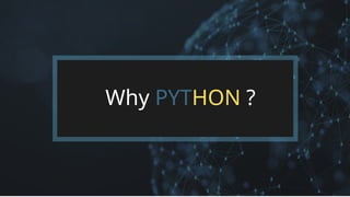 Why PYTHON ?
 