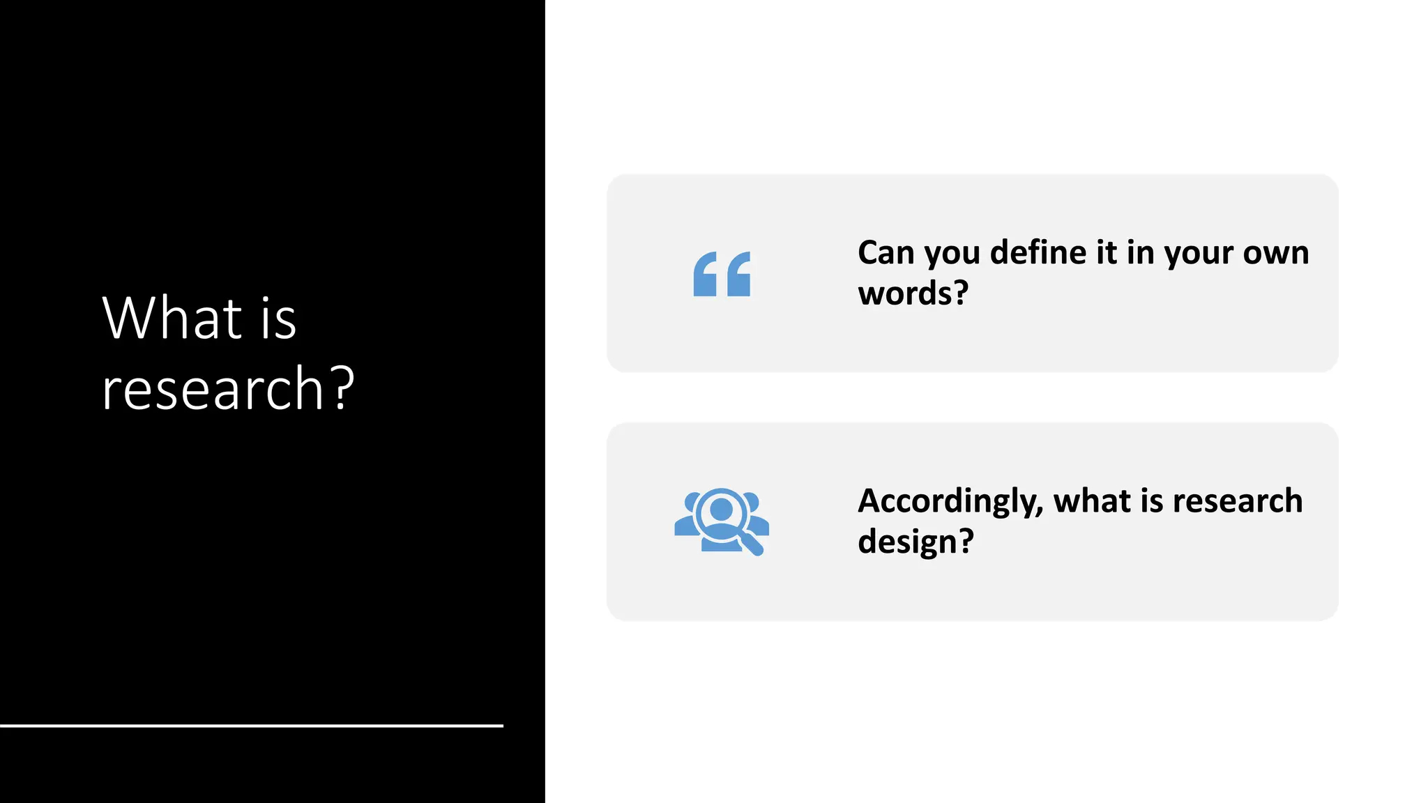 What is
research?
Can you define it in your own
words?
Accordingly, what is research
design?
 