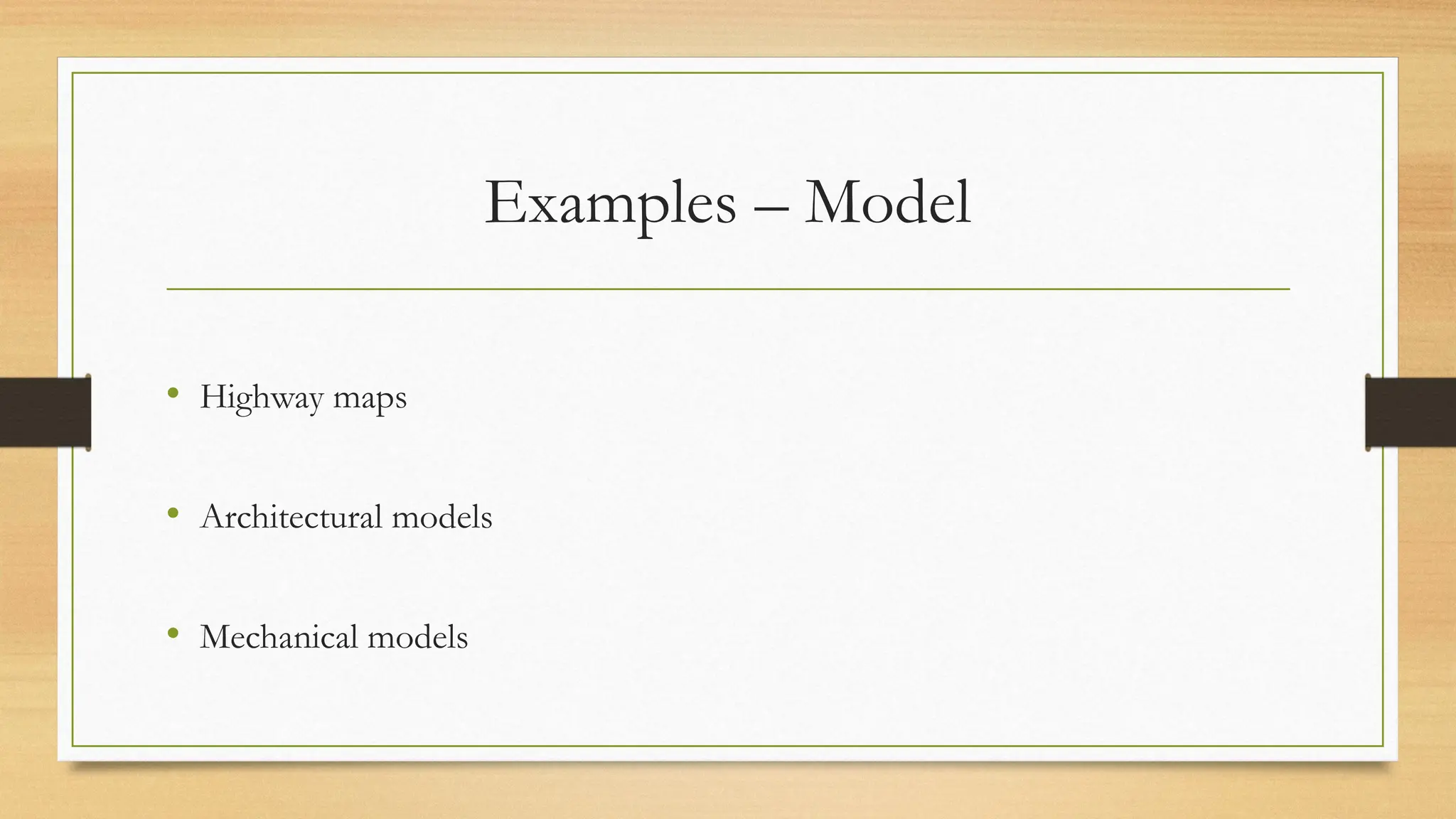 Examples – Model
• Highway maps
• Architectural models
• Mechanical models
 
