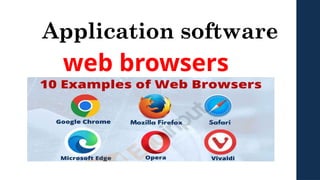 Application software
web browsers
 
