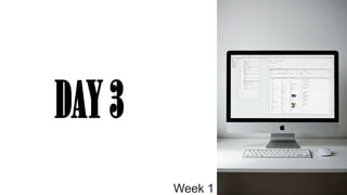 Week 1
DAY3
 