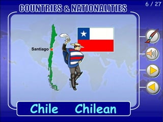 6 / 27
Chile Chilean
Santiago
 