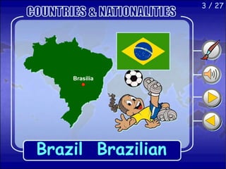3 / 27
Brazil Brazilian
Brasilia
 