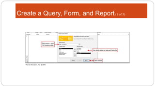 Create a Query, Form, and Report(1 of 5)
 