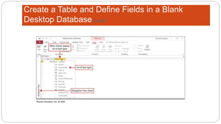 Create a Table and Define Fields in a Blank
Desktop Database(5 of 8)
 