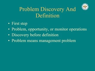 Problem Discovery And Definition First step Problem, opportunity, or monitor operations Discovery before definition Problem means management problem 