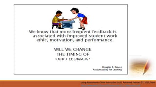Using Assessment to Drive Instruction. (n.d.). Retrieved February 27, 2015, from
http://www.slane.k12.or.us/files/common/4_2_Adjustments.pdf
 