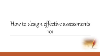 How to design effective assessments
101
 