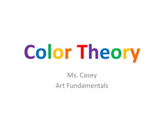 ColorTheory Ms. Casey Art Fundamentals 