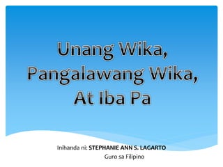 Inihanda ni: STEPHANIE ANN S. LAGARTO
Guro sa Filipino
 