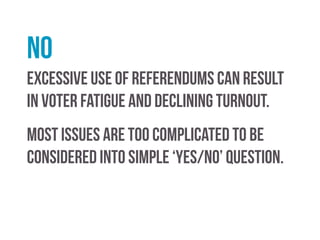 yes
They could be used to provide a clear and final answer
where parliament is deadlocked.
 