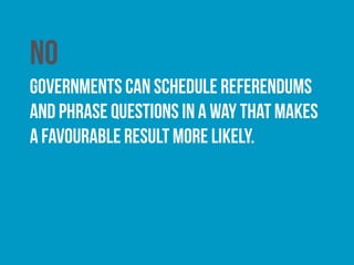 no
Decisions are not always considered final. Governments
sometimes go back again and again until they get the
result they want.
 