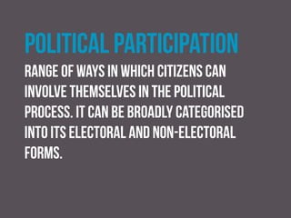 Franchise
the right to vote as established by parliamentary
statute. The vast majority of adult UK citizens have the
right to vote.
 